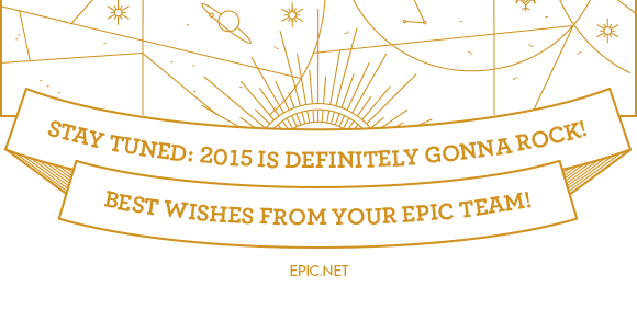 Stay Tuned: 2015 is definetly gonna rock! Best wishes from your EPIC team!